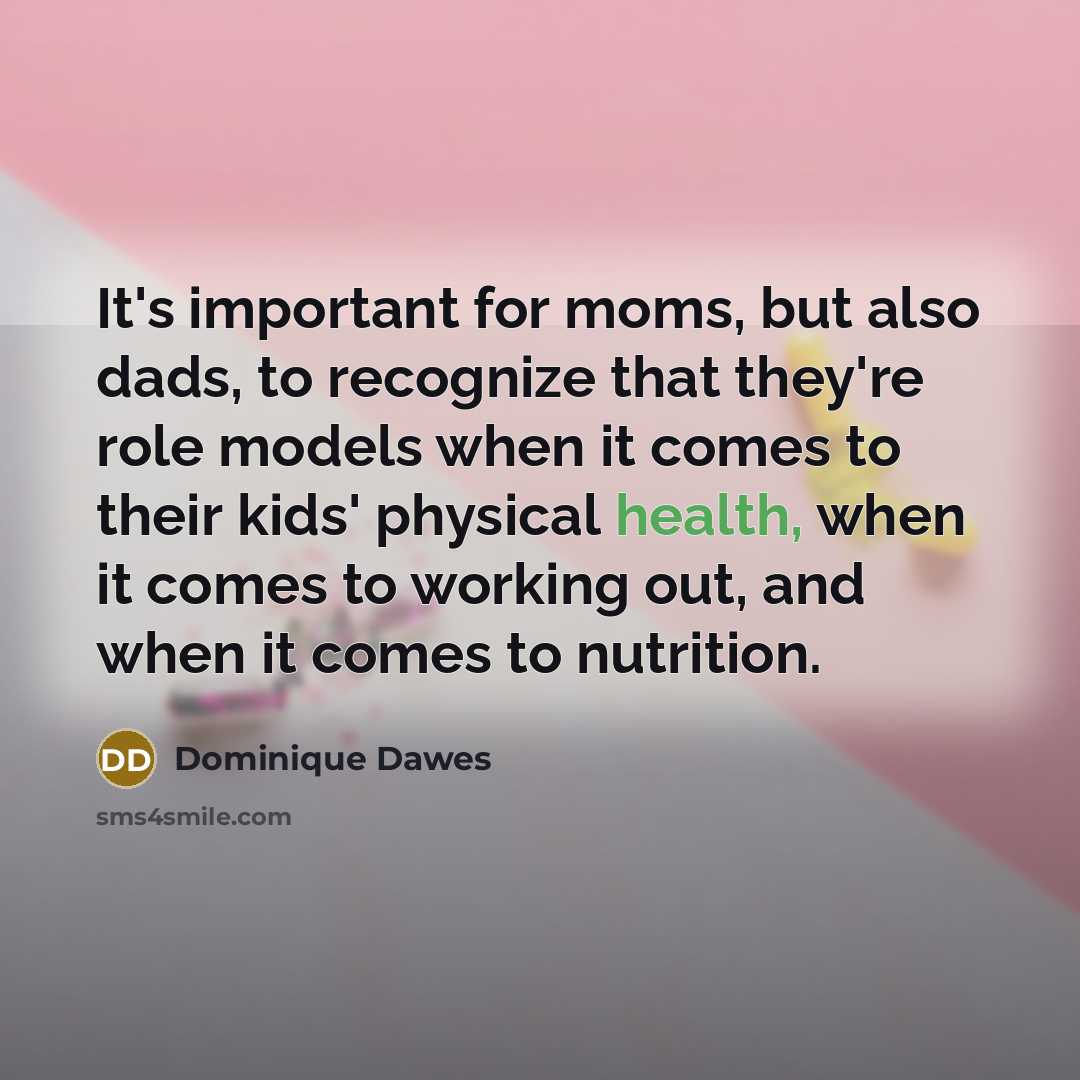 “It's important for moms, but also dads, to recognize that…” quote by Dominique Dawes