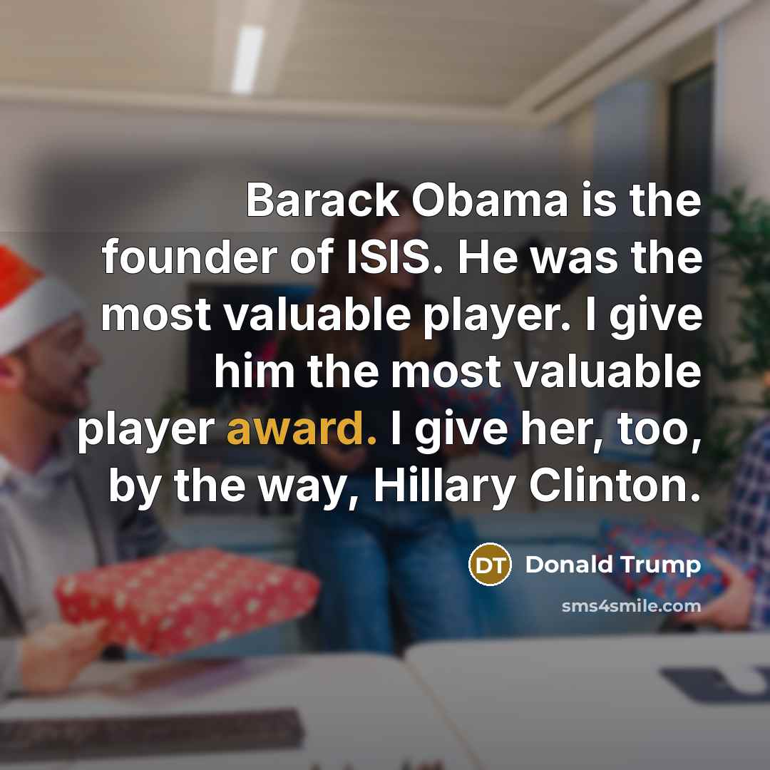 “Barack Obama is the founder of ISIS. He was the…” quote by Donald Trump