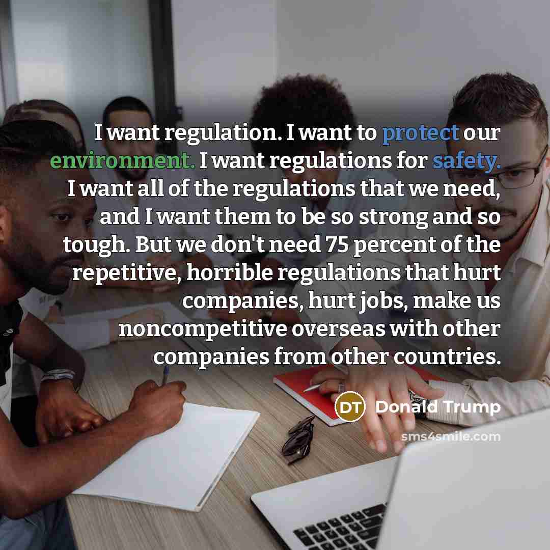 “I want regulation. I want to protect our environment. I…” quote by Donald Trump