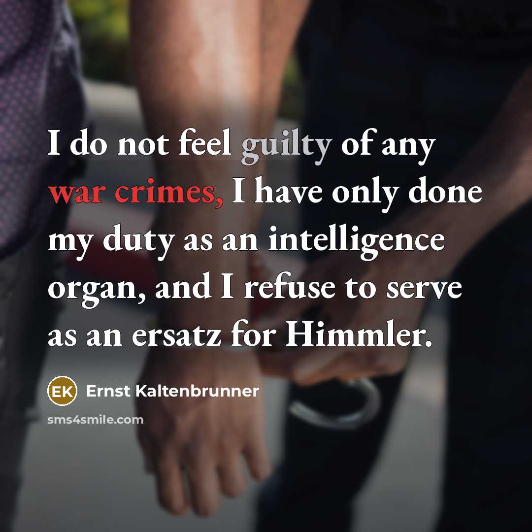 “I do not feel guilty of any war crimes, I…” quote by Ernst Kaltenbrunner