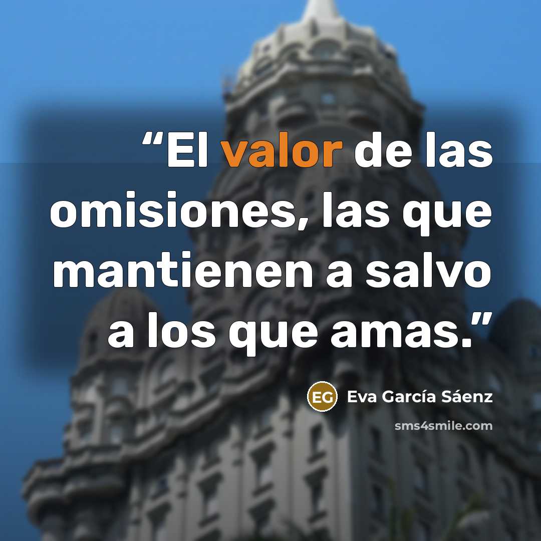 “El valor de las omisiones, las que mantienen a salvo a los que amas.” quote by Eva García Sáenz
