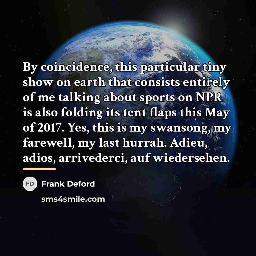 “By coincidence, this particular tiny show on earth that consists…” quote by Frank Deford