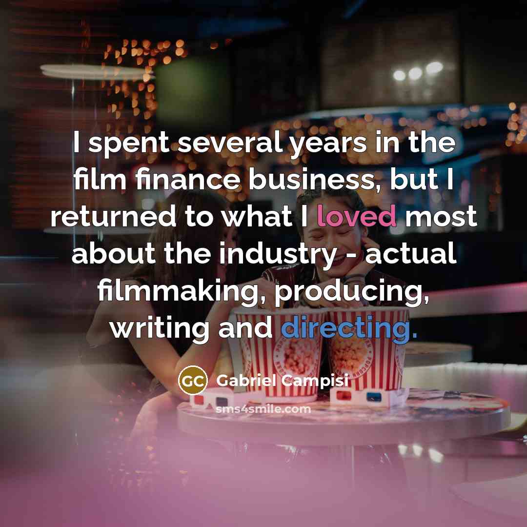 “I spent several years in the film finance business, but…” quote by Gabriel Campisi