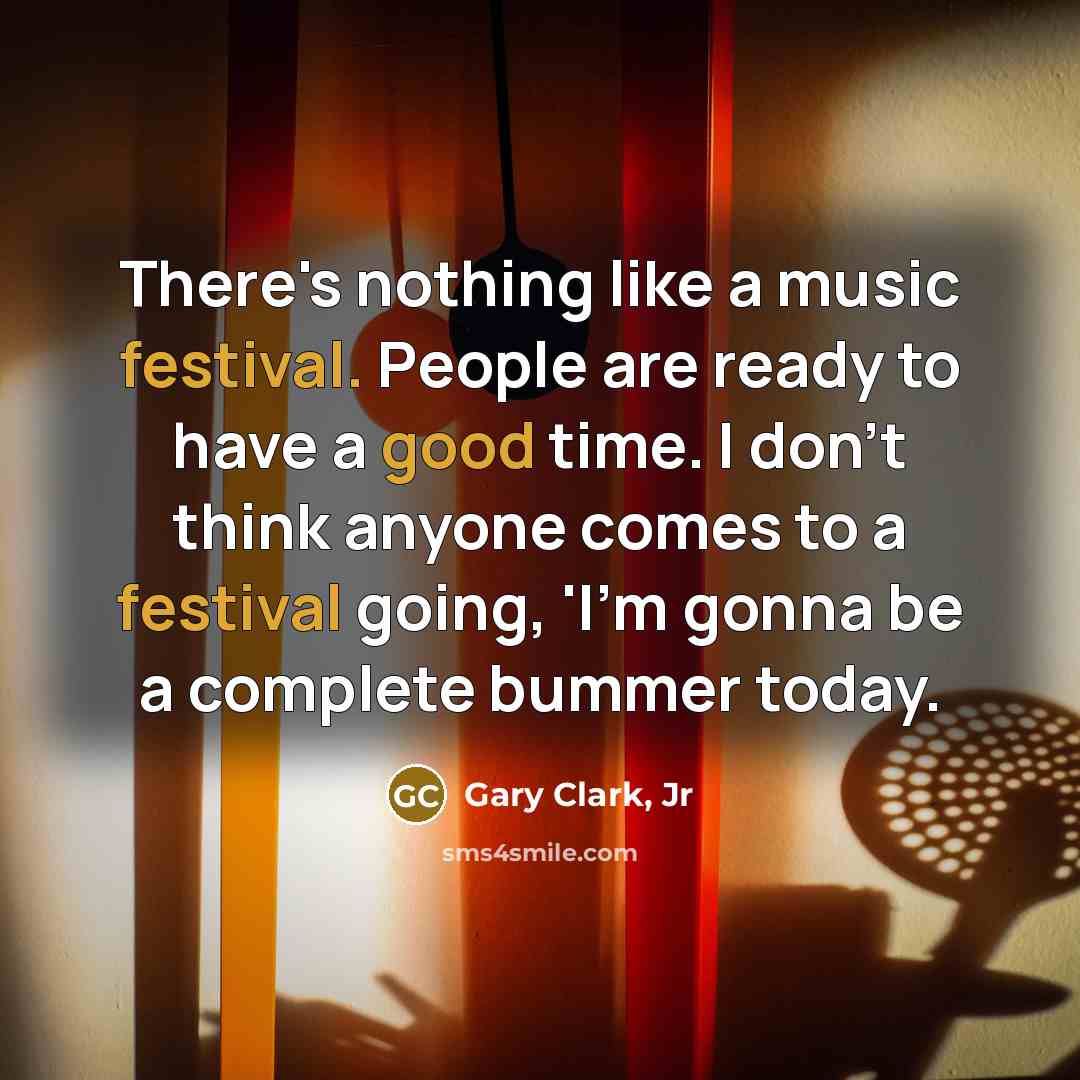 “There's nothing like a music festival. People are ready to…” quote by Gary Clark, Jr