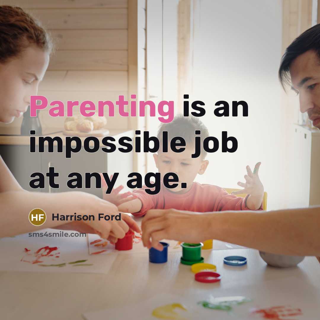 “Parenting is an impossible job at any age.…” quote by Harrison Ford