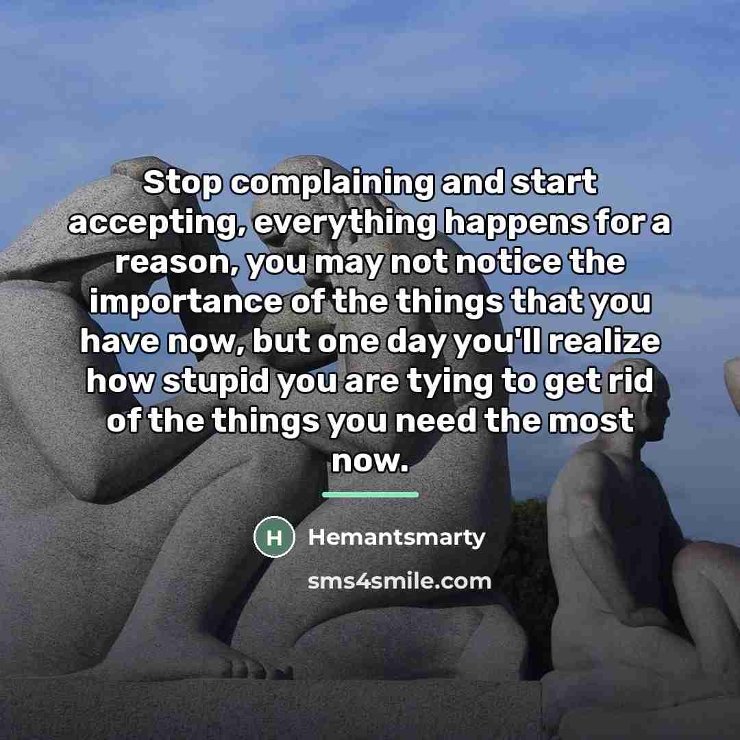“Stop complaining and start accepting, everything happens for a reason,…” quote by Hemantsmarty
