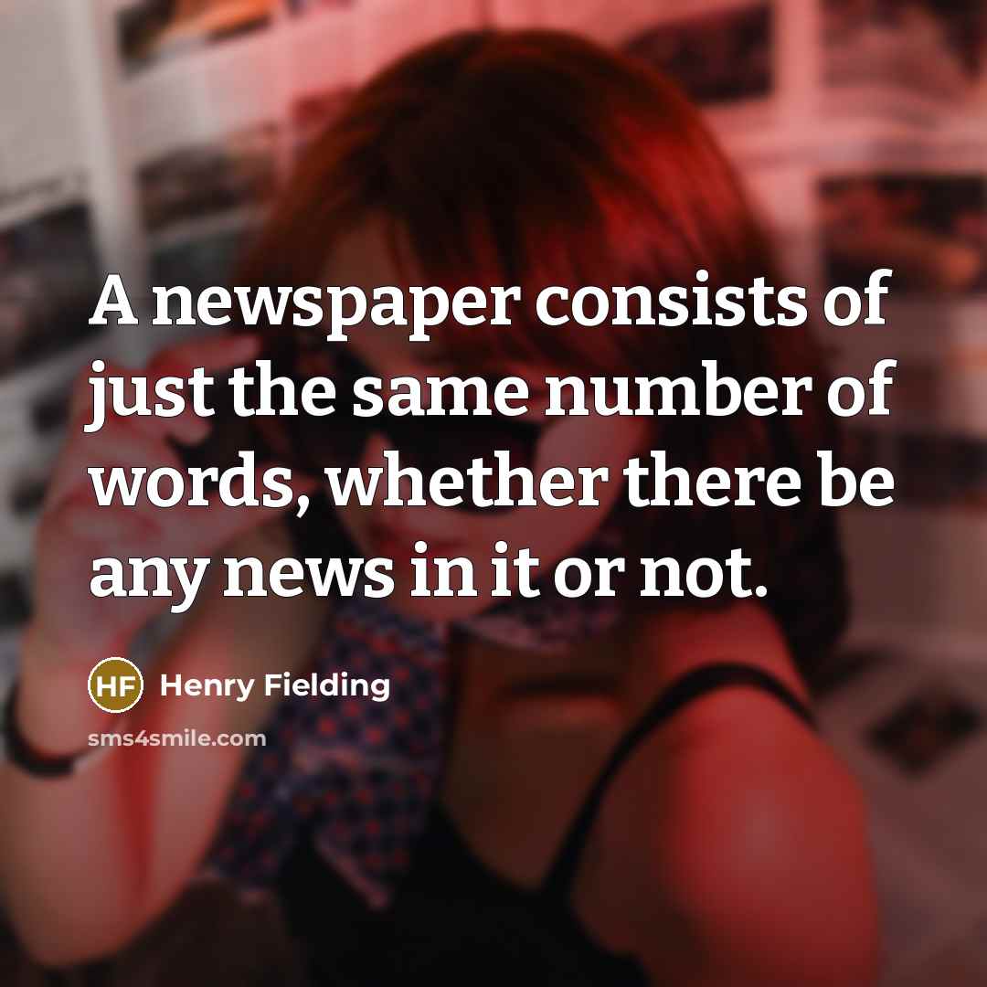 “A newspaper consists of just the same number of words,…” quote by Henry Fielding