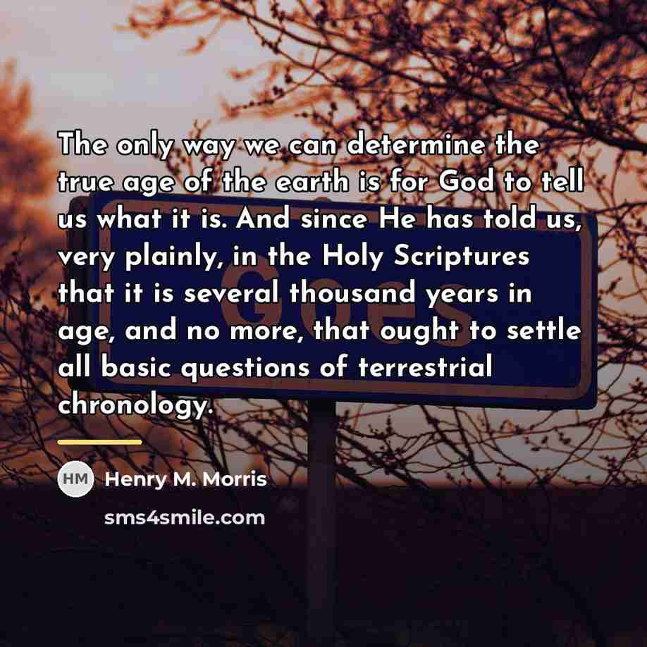 “The only way we can determine the true age of…” quote by Henry M. Morris