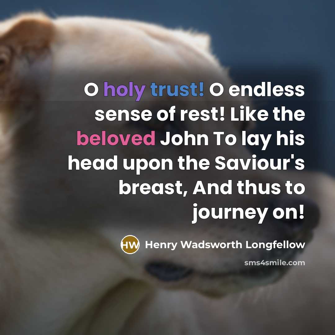 “O holy trust! O endless sense of rest! Like the…” quote by Henry Wadsworth Longfellow