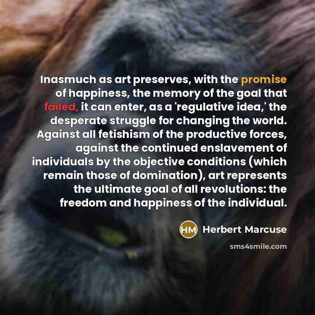 “Inasmuch as art preserves, with the promise of happiness, the…” quote by Herbert Marcuse