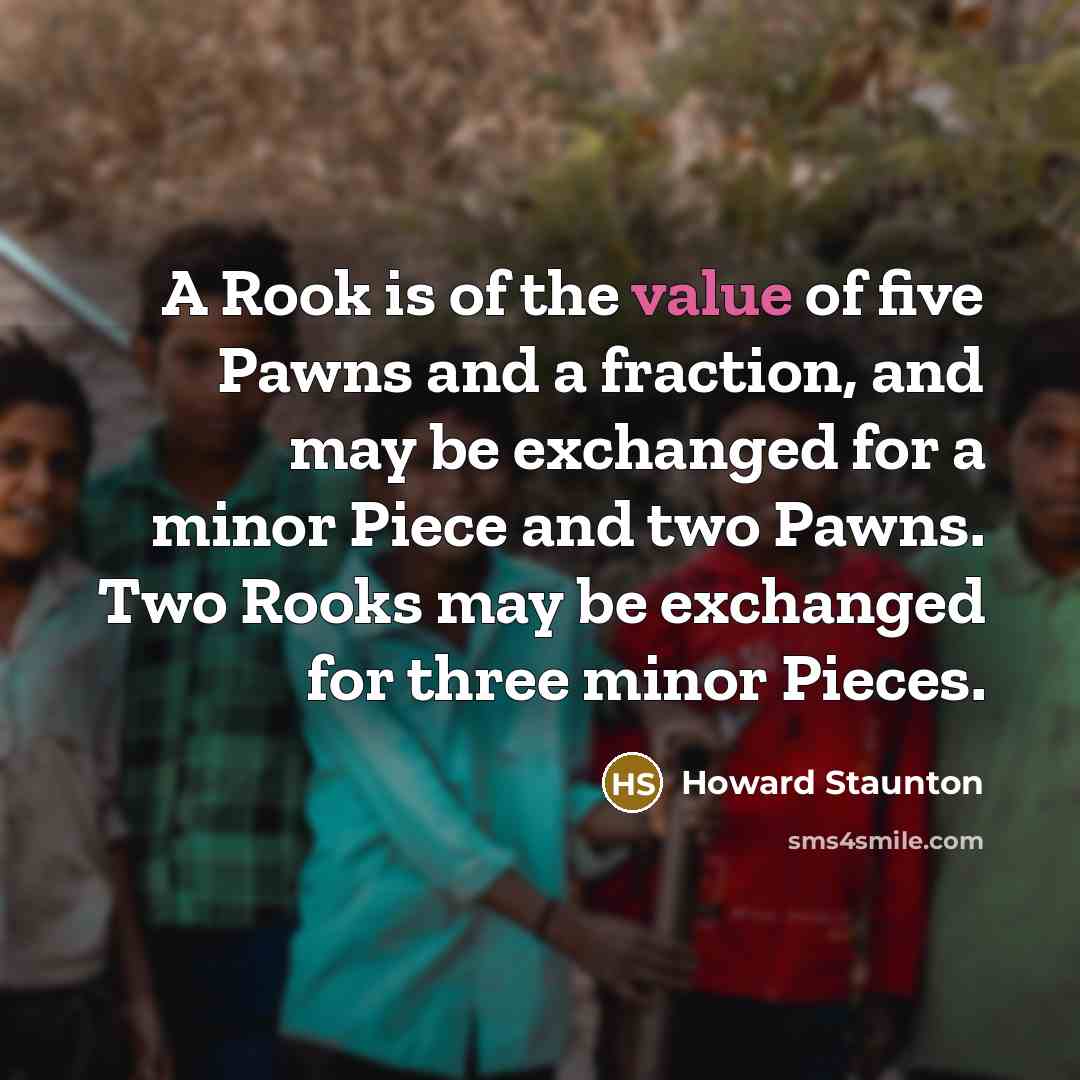 “A Rook is of the value of five Pawns and…” quote by Howard Staunton