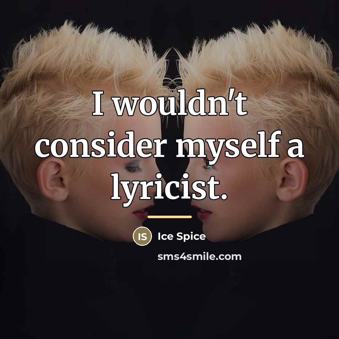 “I wouldn't consider myself a lyricist.…” quote by Ice Spice