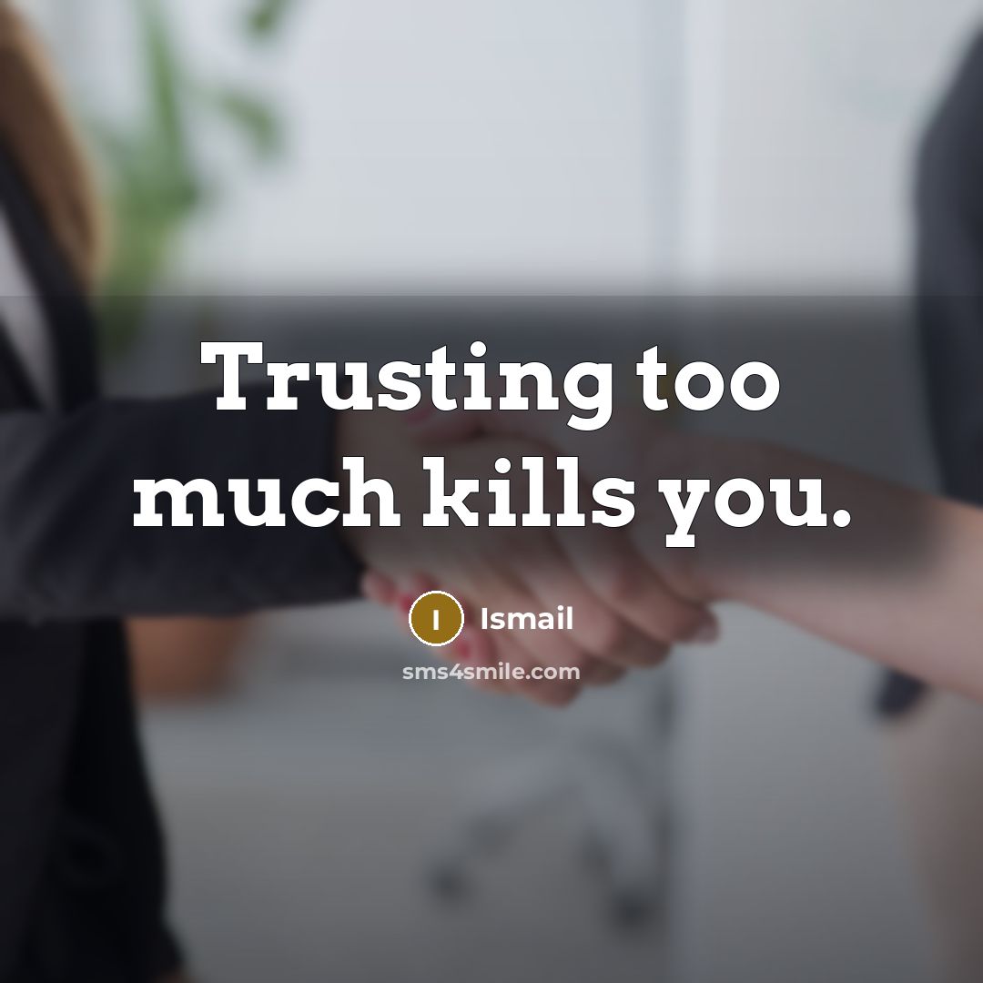 “Trusting too much kills you.…” quote by Ismail