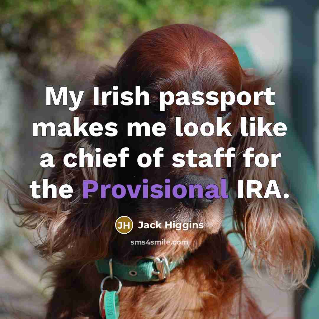 “My Irish passport makes me look like a chief of…” quote by Jack Higgins