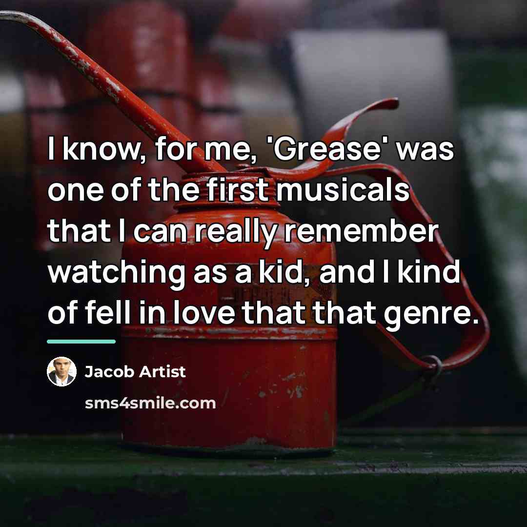 “I know, for me, 'Grease' was one of the first…” quote by Jacob Artist