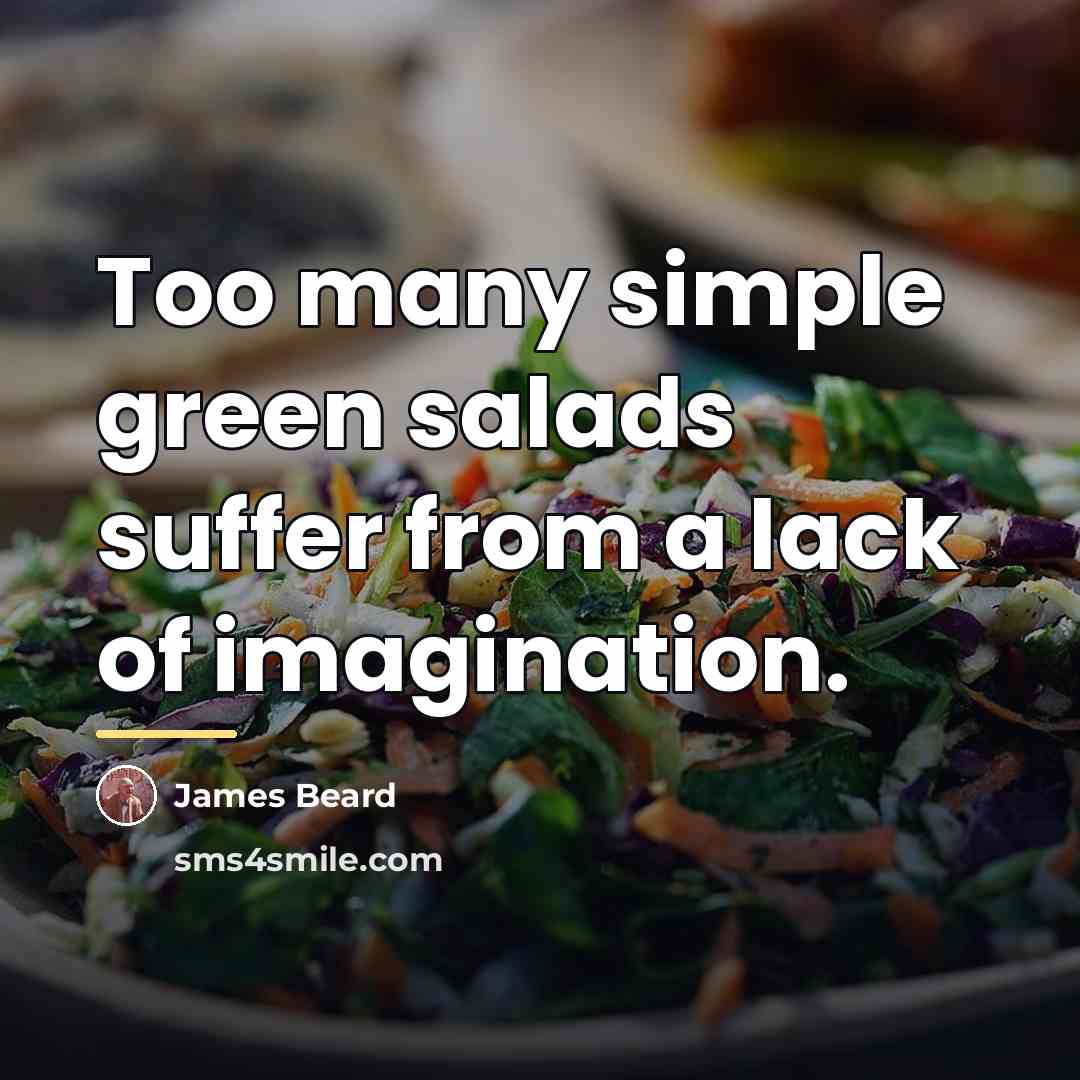 “Too many simple green salads suffer from a lack of…” quote by James Beard