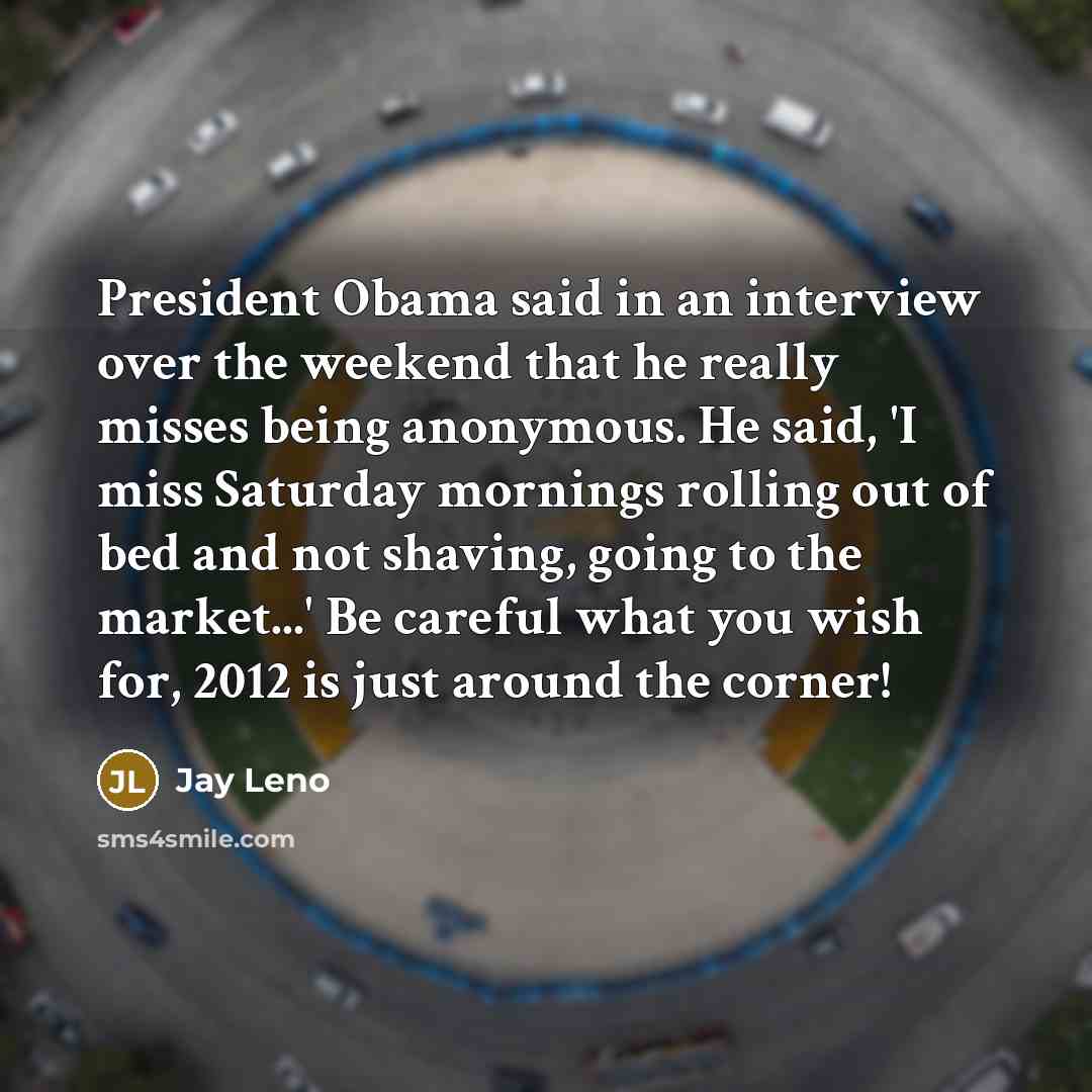 “President Obama said in an interview over the weekend that…” quote by Jay Leno
