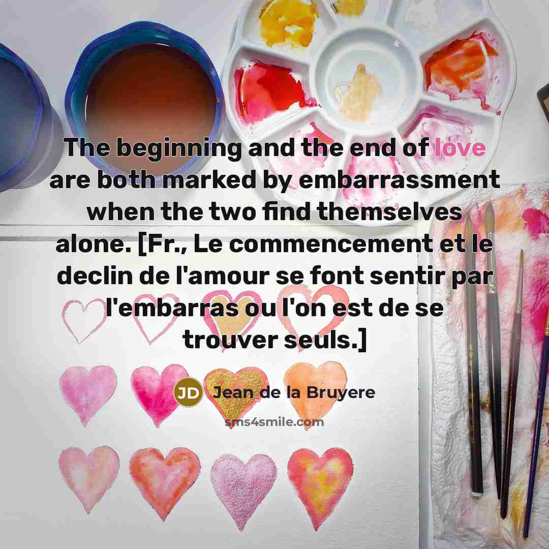 “The beginning and the end of love are both marked…” quote by Jean de la Bruyere