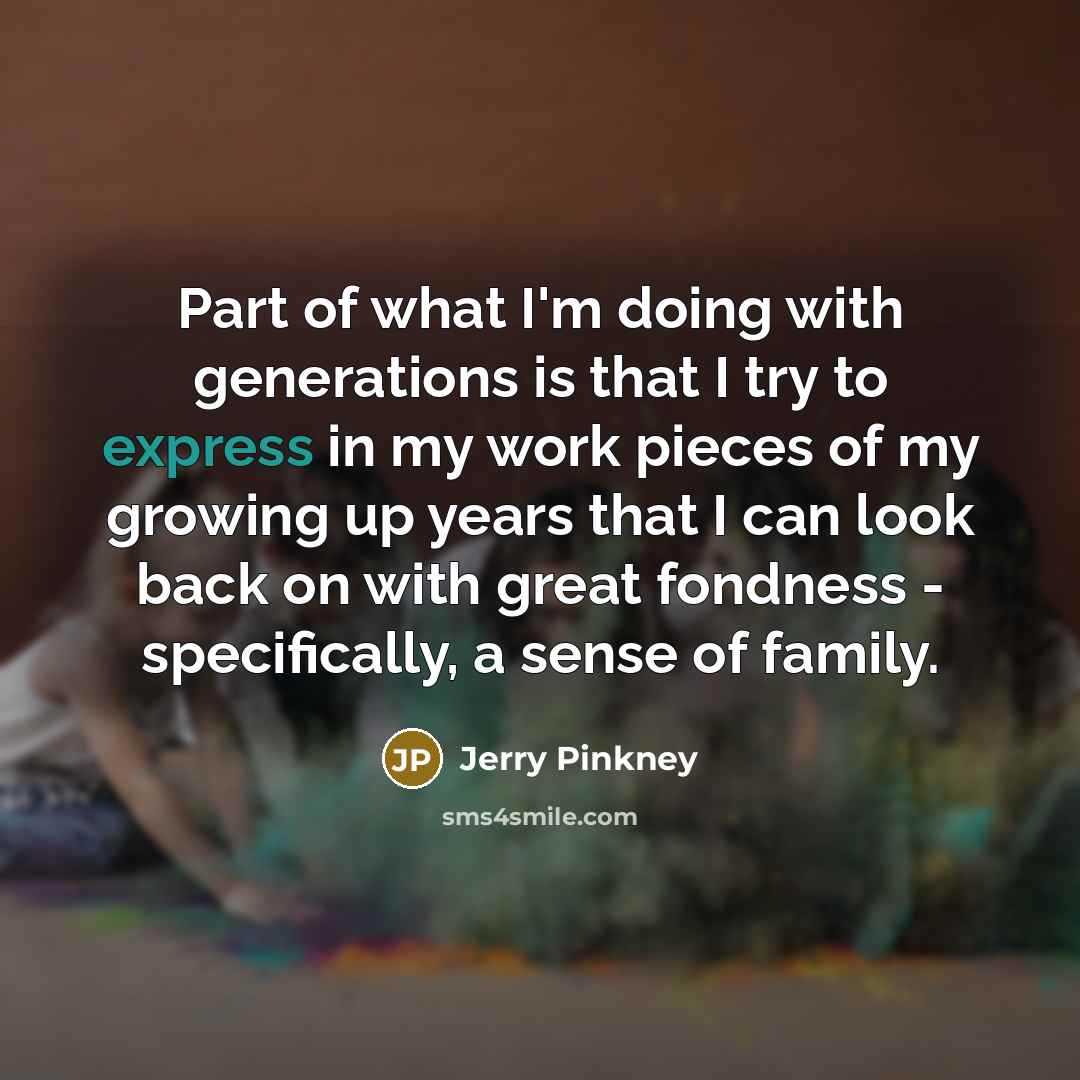 “Part of what I'm doing with generations is that I…” quote by Jerry Pinkney
