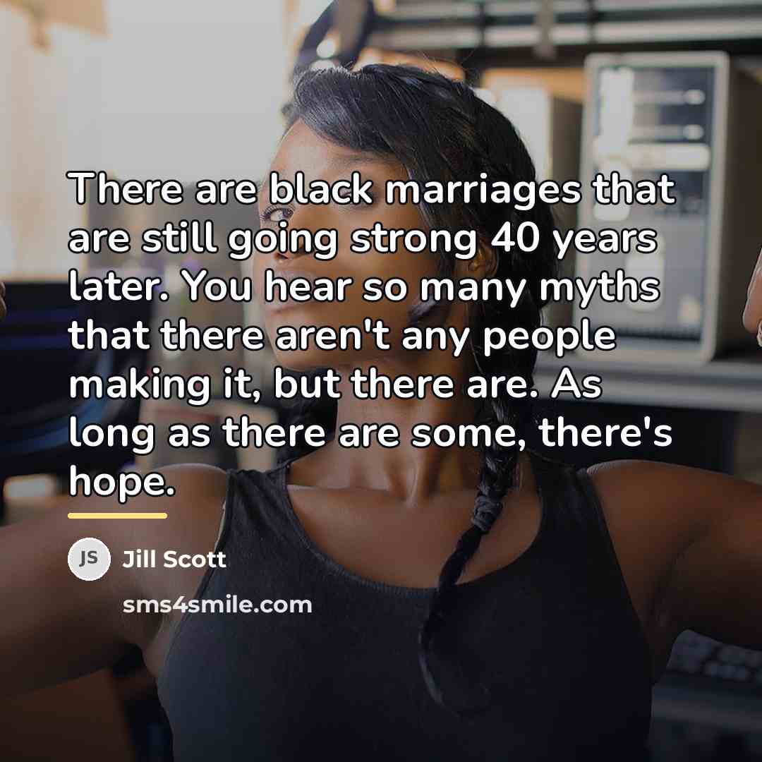 “There are black marriages that are still going strong 40…” quote by Jill Scott