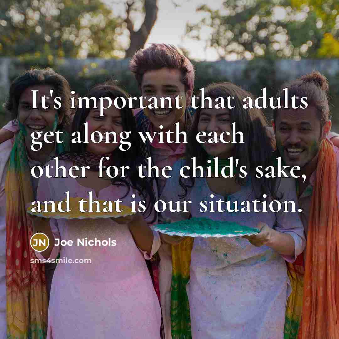 “It's important that adults get along with each other for…” quote by Joe Nichols