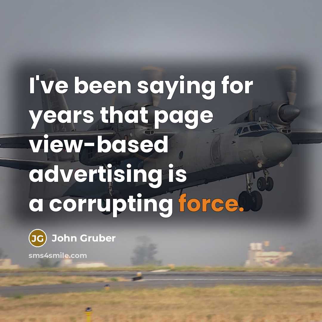 “I've been saying for years that page view-based advertising is…” quote by John Gruber
