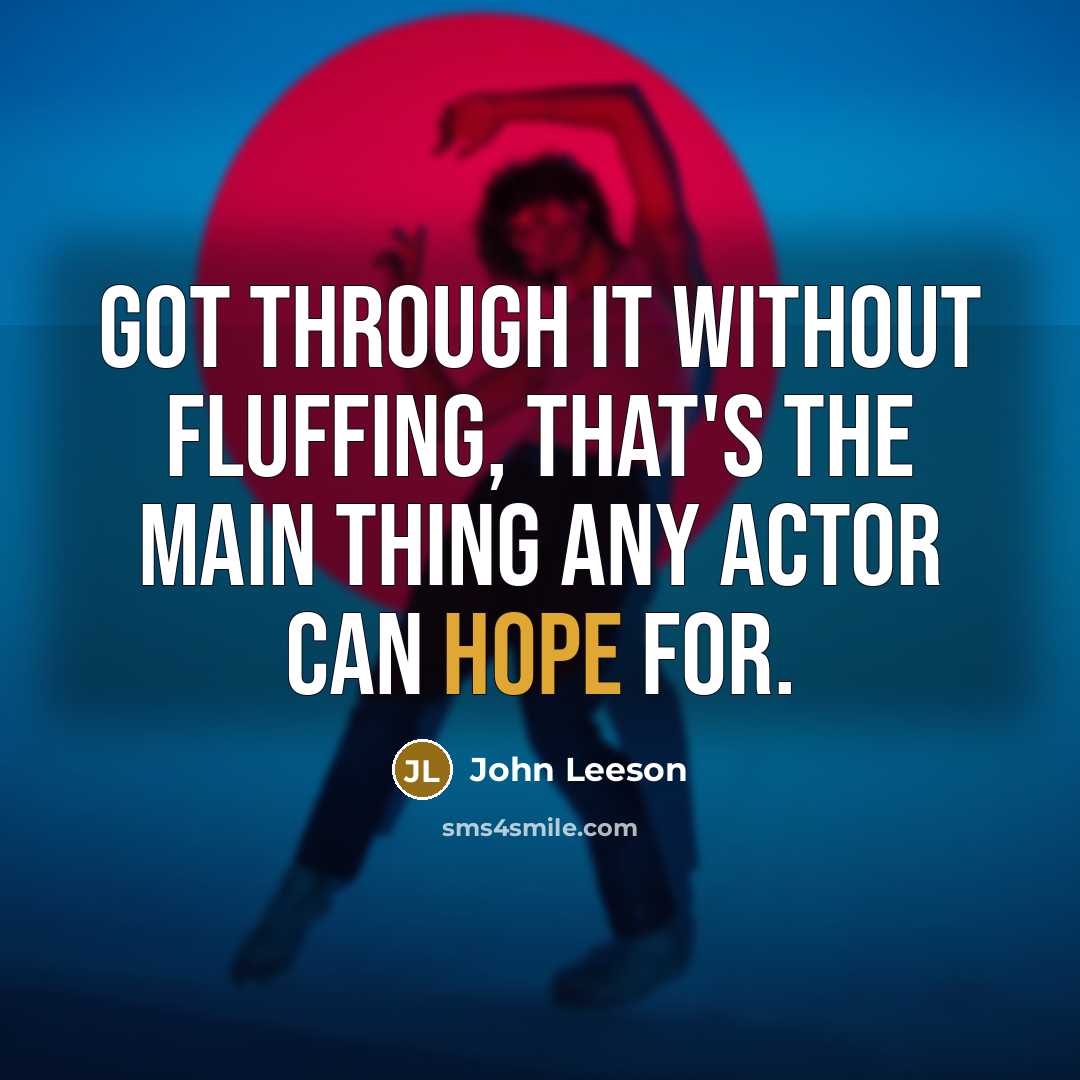 “Got through it without fluffing, that's the main thing any actor can hope for.” quote by John Leeson