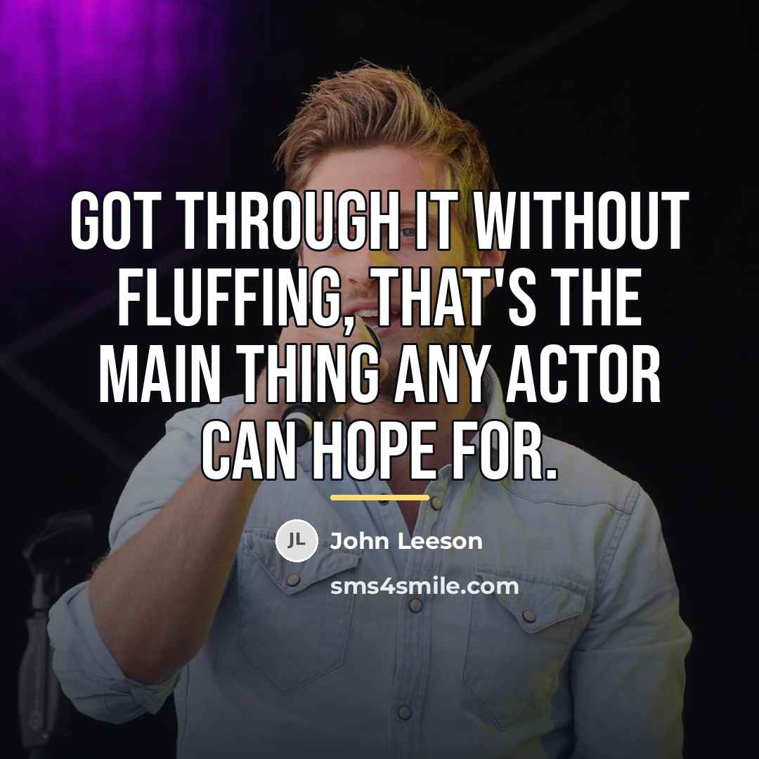 “Got through it without fluffing, that's the main thing any…” quote by John Leeson