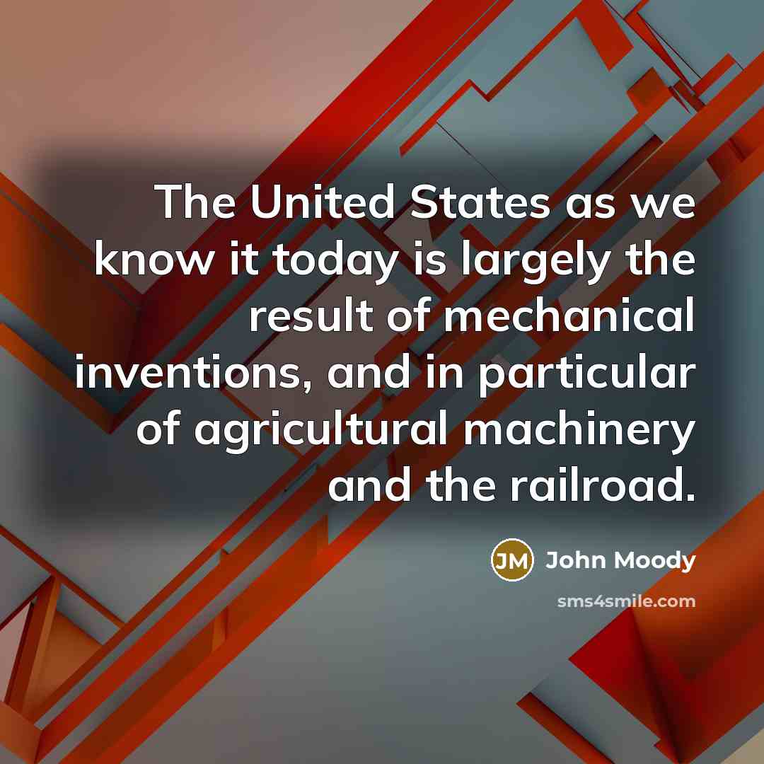 “The United States as we know it today is largely…” quote by John Moody