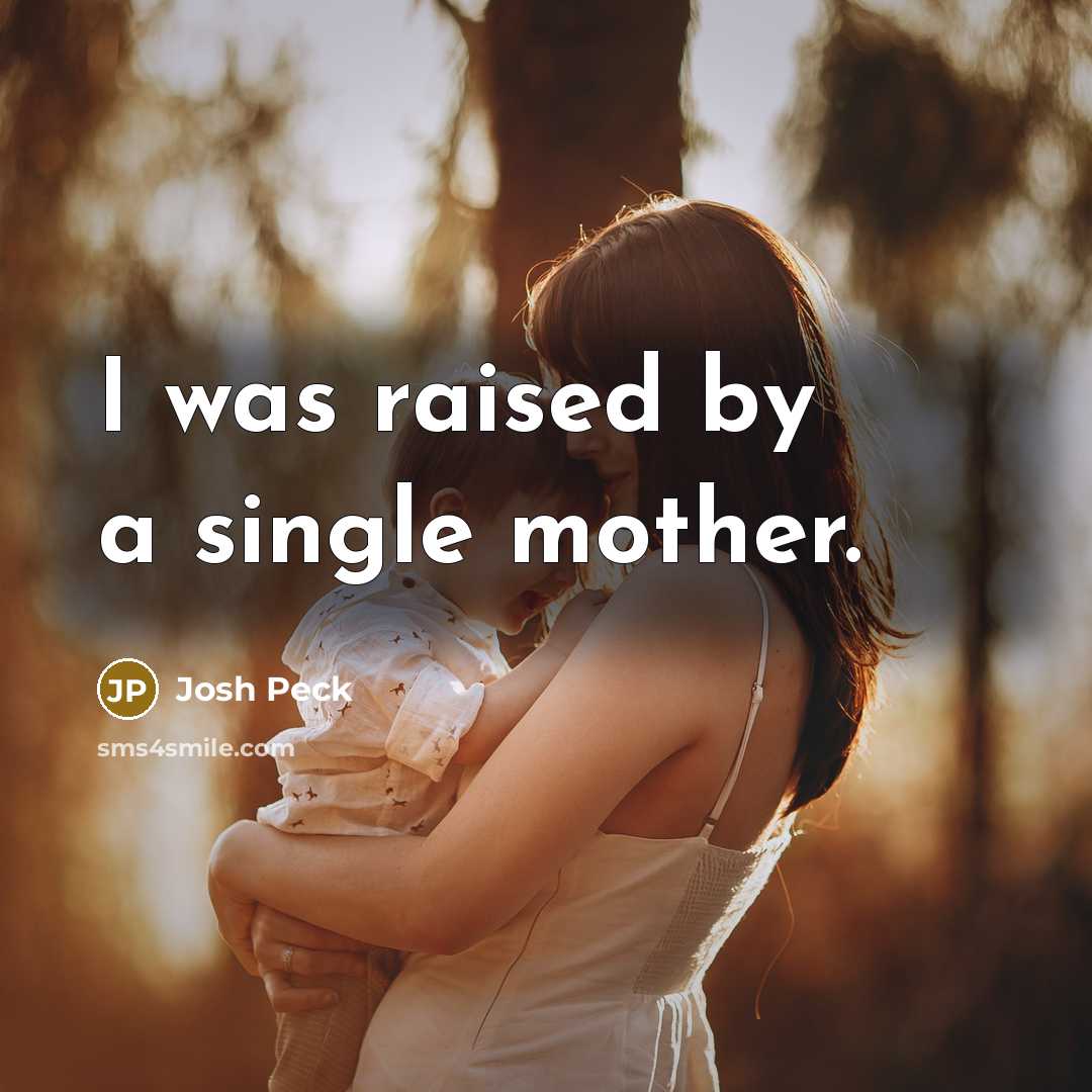 “I was raised by a single mother.…” quote by Josh Peck