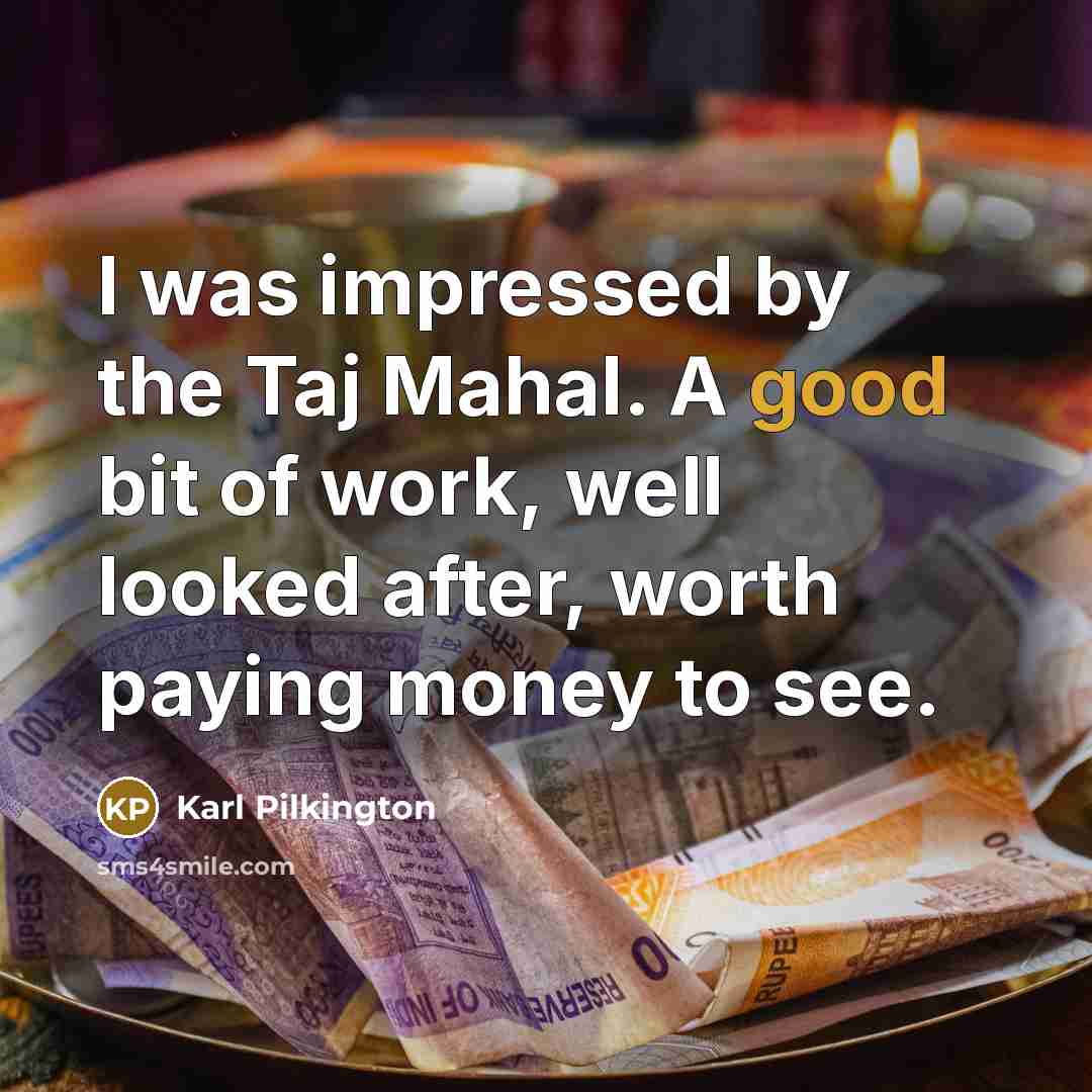 “I was impressed by the Taj Mahal. A good bit…” quote by Karl Pilkington