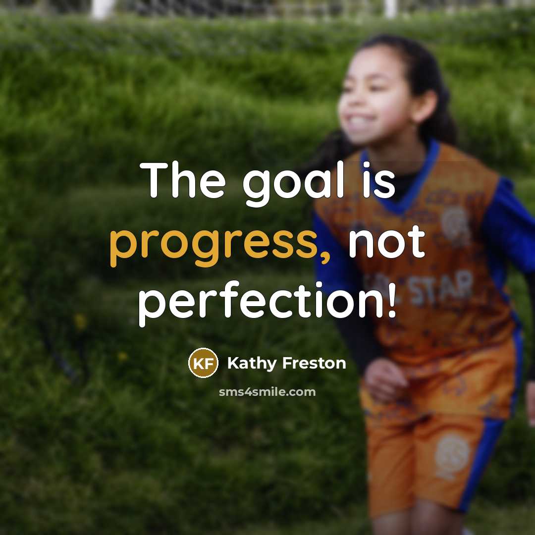 “The goal is progress, not perfection!…” quote by Kathy Freston