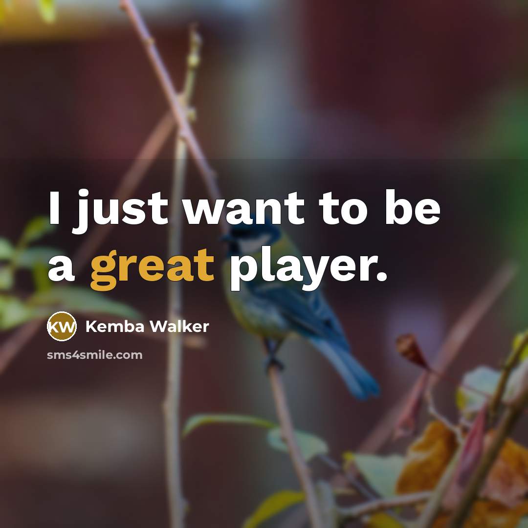 “I just want to be a great player.…” quote by Kemba Walker