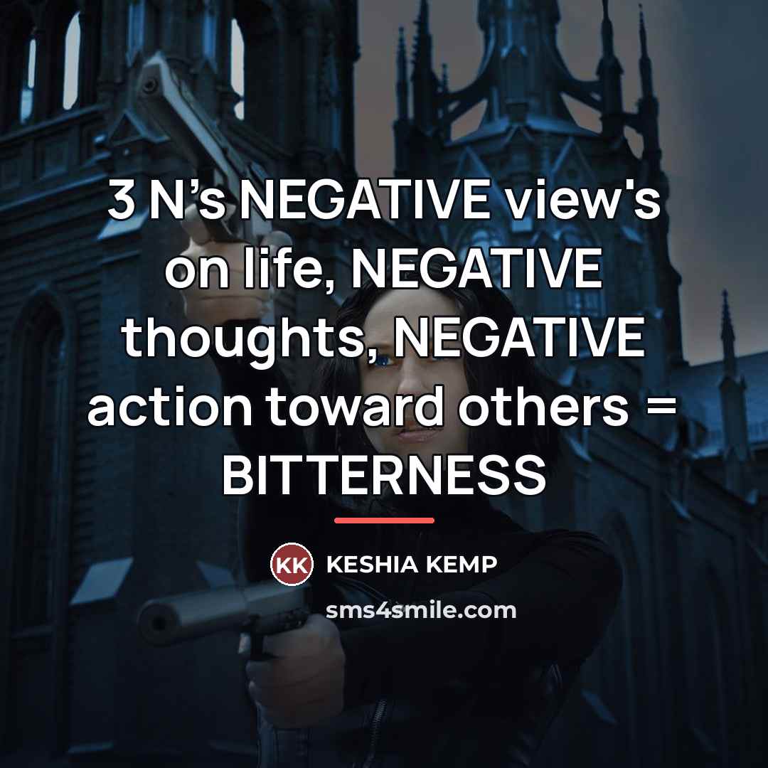 “3 N's NEGATIVE view's on life, NEGATIVE thoughts, NEGATIVE action…” quote by Keshia Kemp