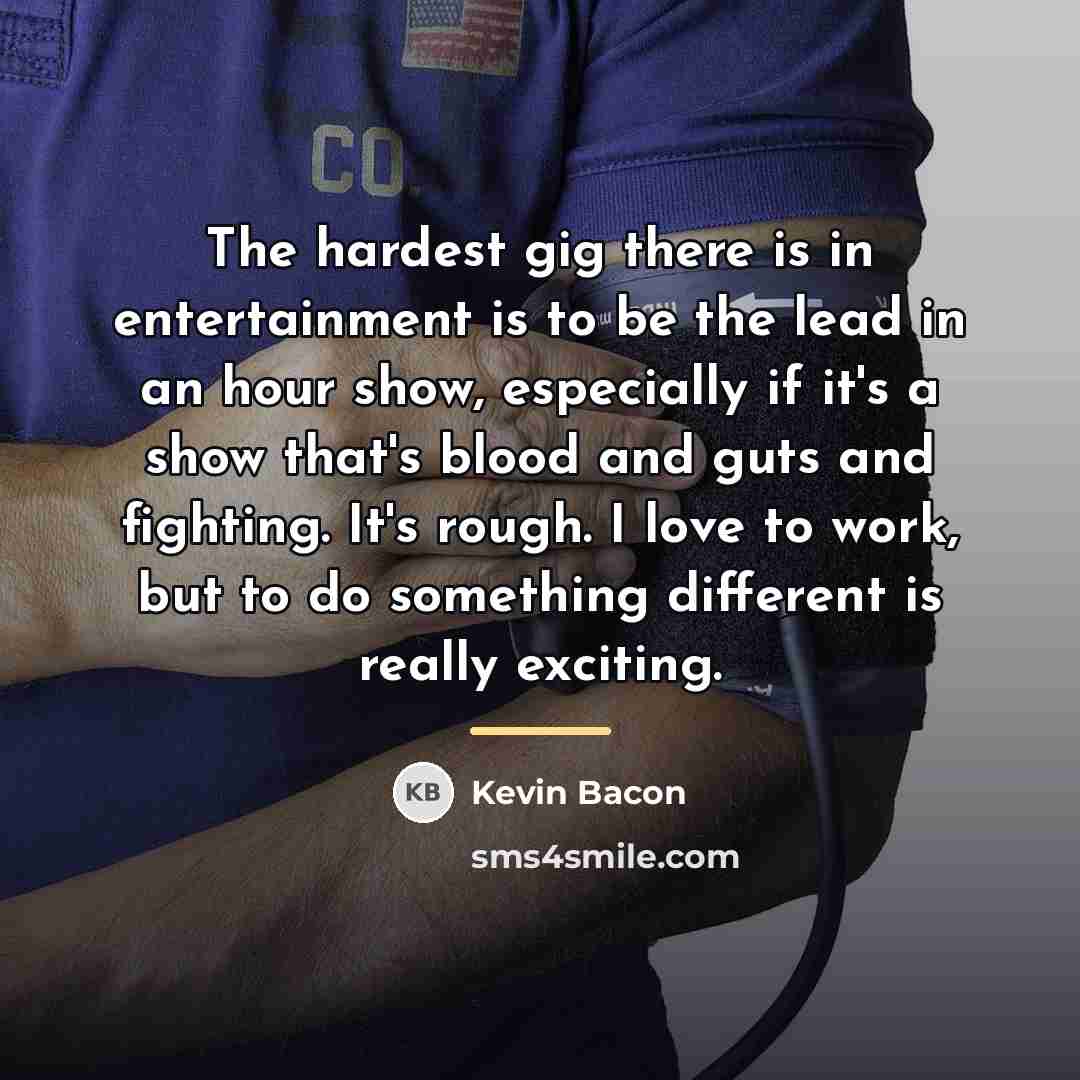 “The hardest gig there is in entertainment is to be…” quote by Kevin Bacon