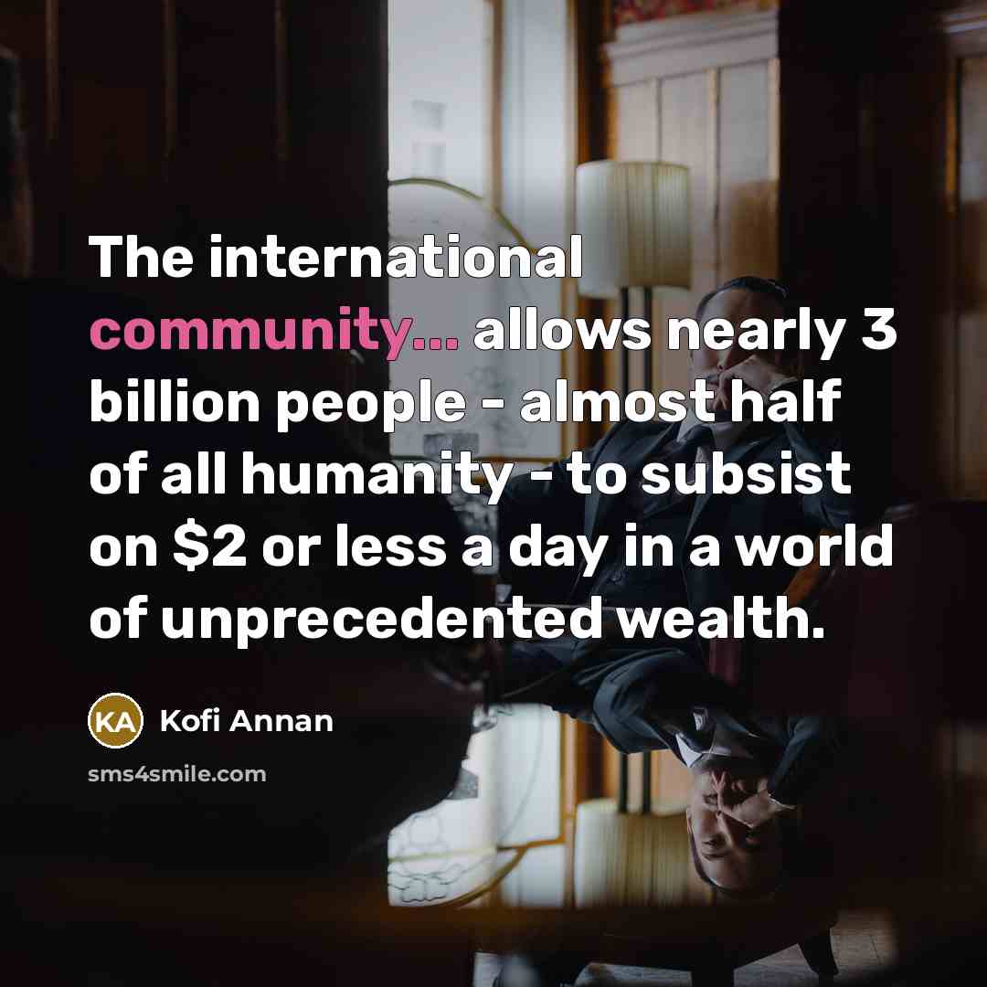 “The international community... allows nearly 3 billion people - almost…” quote by Kofi Annan