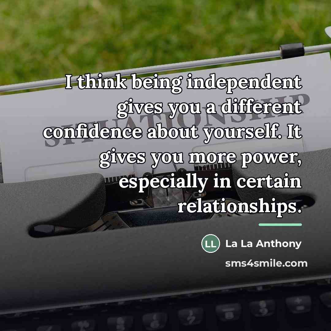 “I think being independent gives you a different confidence about…” quote by La La Anthony