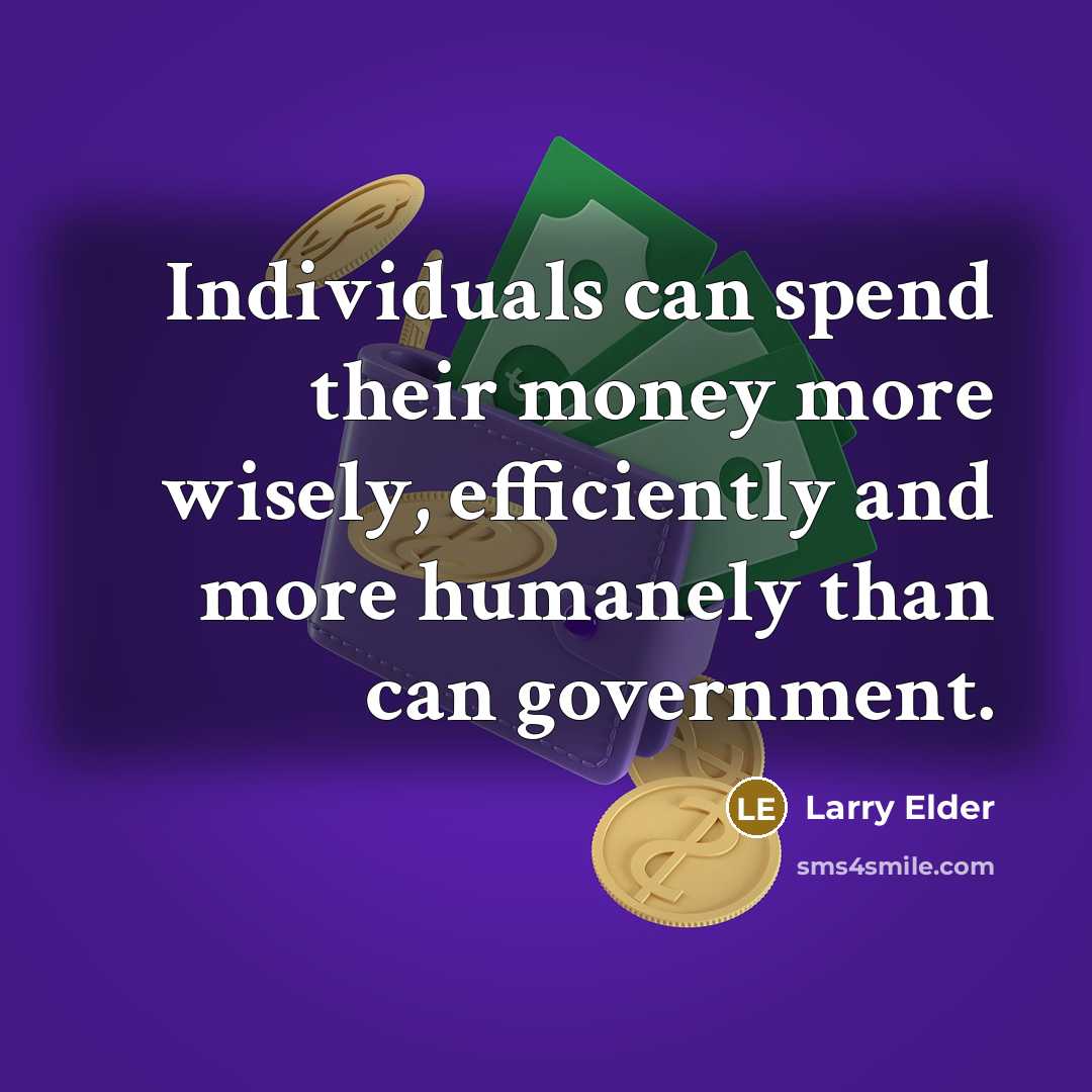 “Individuals can spend their money more wisely, efficiently and more…” quote by Larry Elder