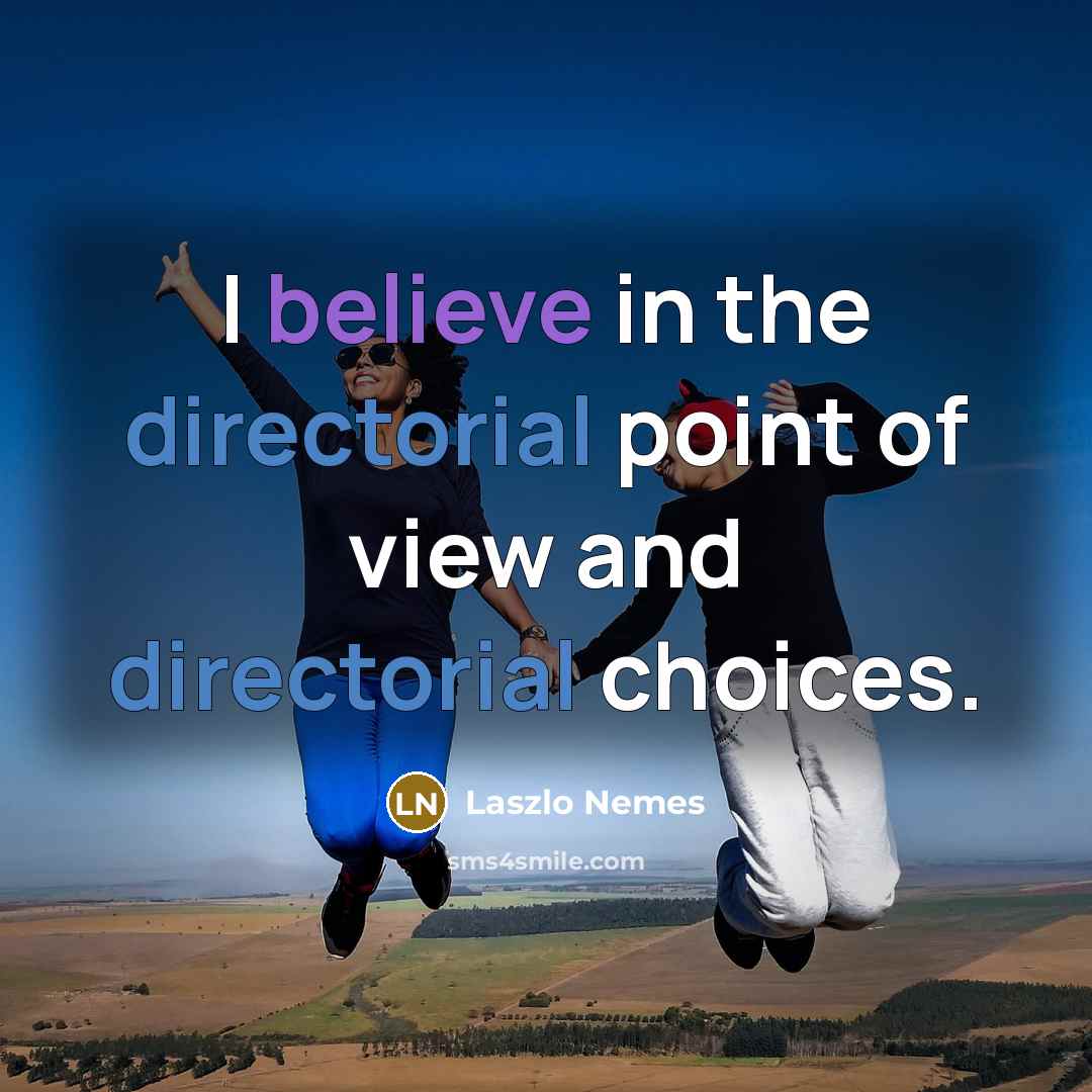 “I believe in the directorial point of view and directorial…” quote by Laszlo Nemes
