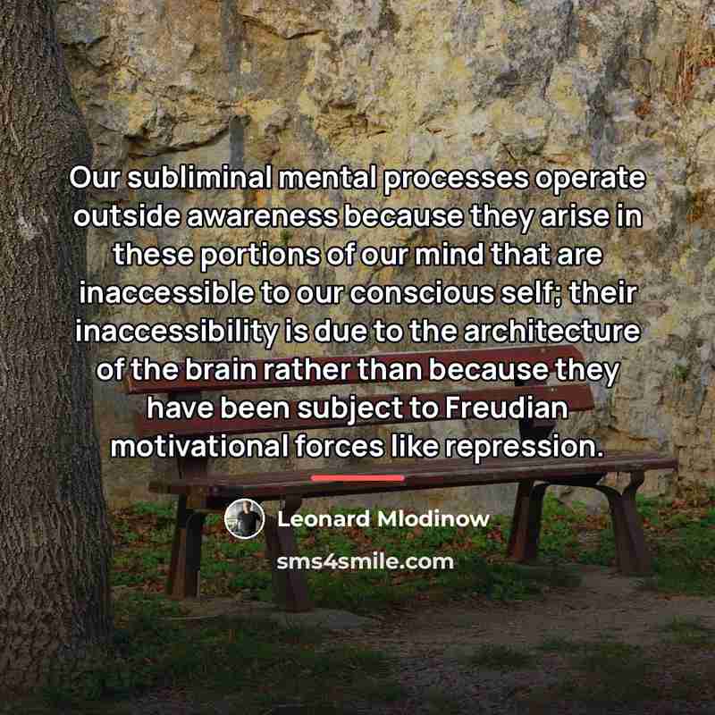 “Our subliminal mental processes operate outside awareness because they arise…” quote by Leonard Mlodinow