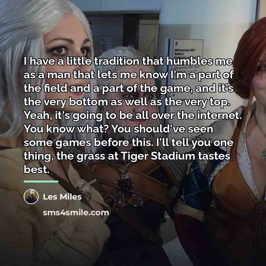 “I have a little tradition that humbles me as a…” quote by Les Miles