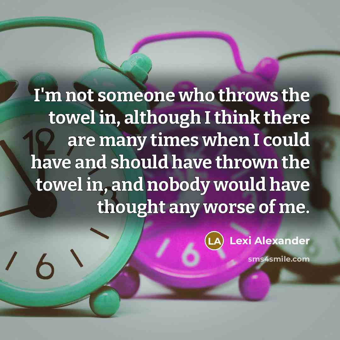 “I'm not someone who throws the towel in, although I…” quote by Lexi Alexander