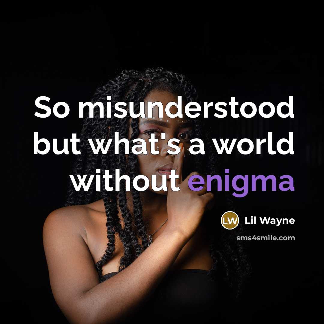 “So misunderstood but what's a world without enigma” quote by Lil Wayne