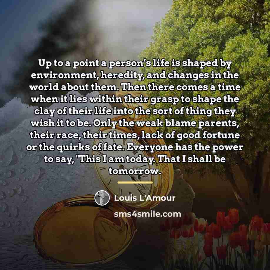 “Up to a point a person’s life is shaped by…” quote by Louis L'Amour