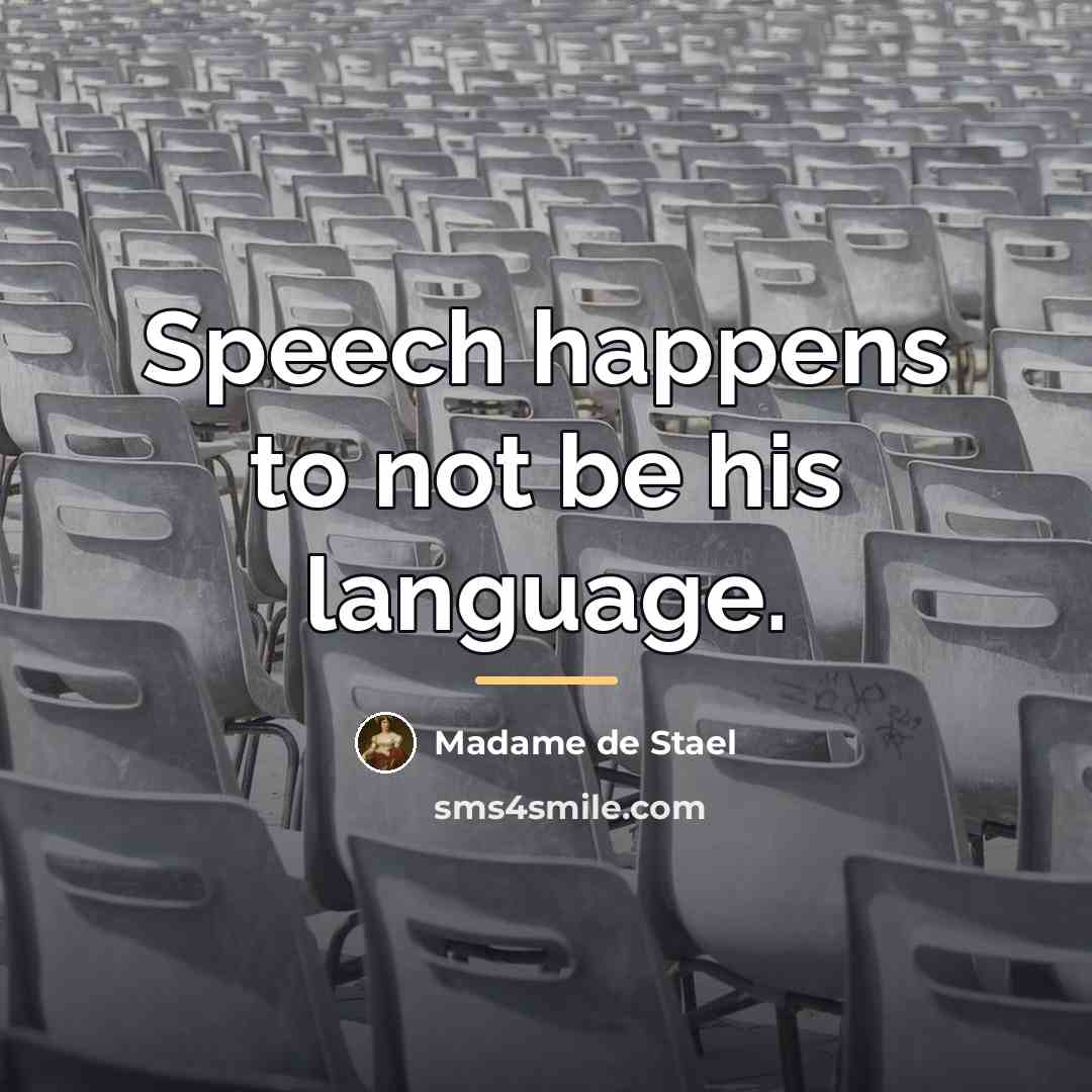 “Speech happens to not be his language.…” quote by Madame de Stael