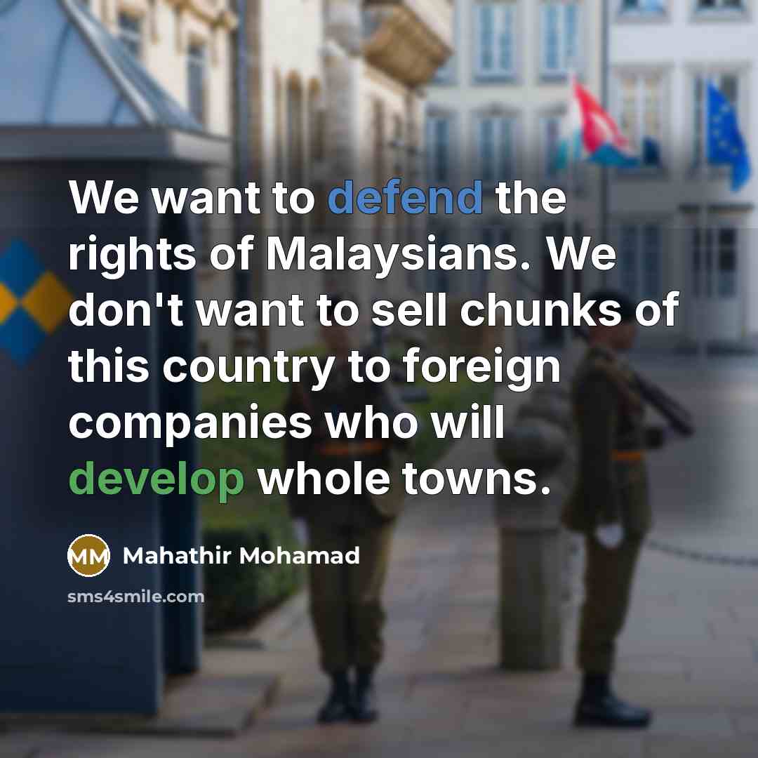 “We want to defend the rights of Malaysians. We don't…” quote by Mahathir Mohamad