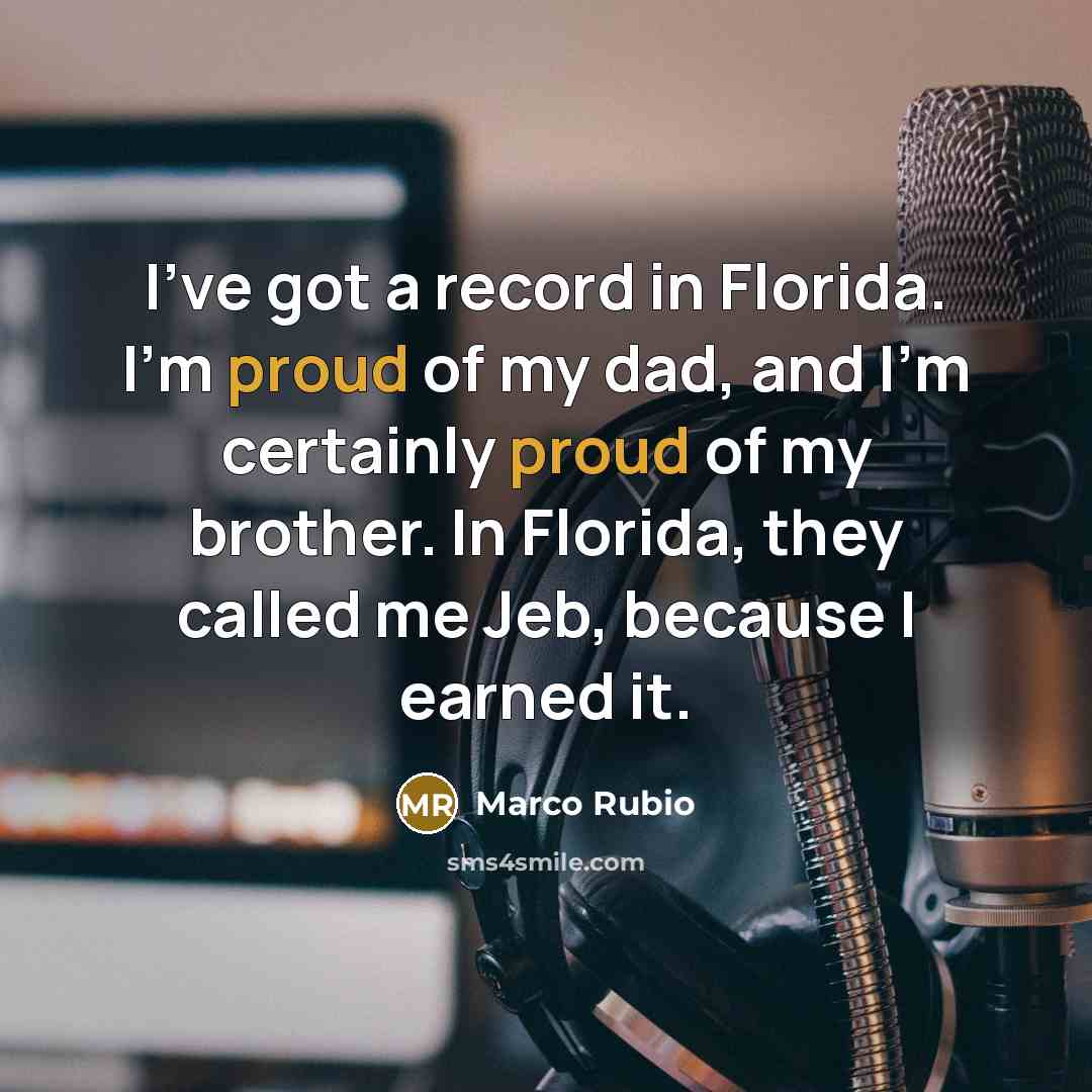 “I've got a record in Florida. I'm proud of my…” quote by Marco Rubio