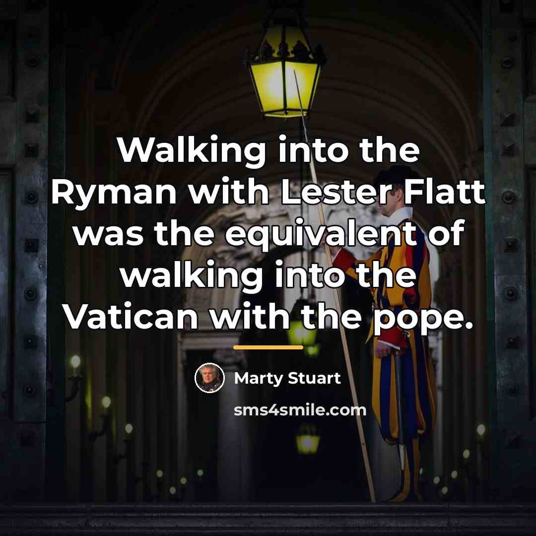 “Walking into the Ryman with Lester Flatt was the equivalent…” quote by Marty Stuart