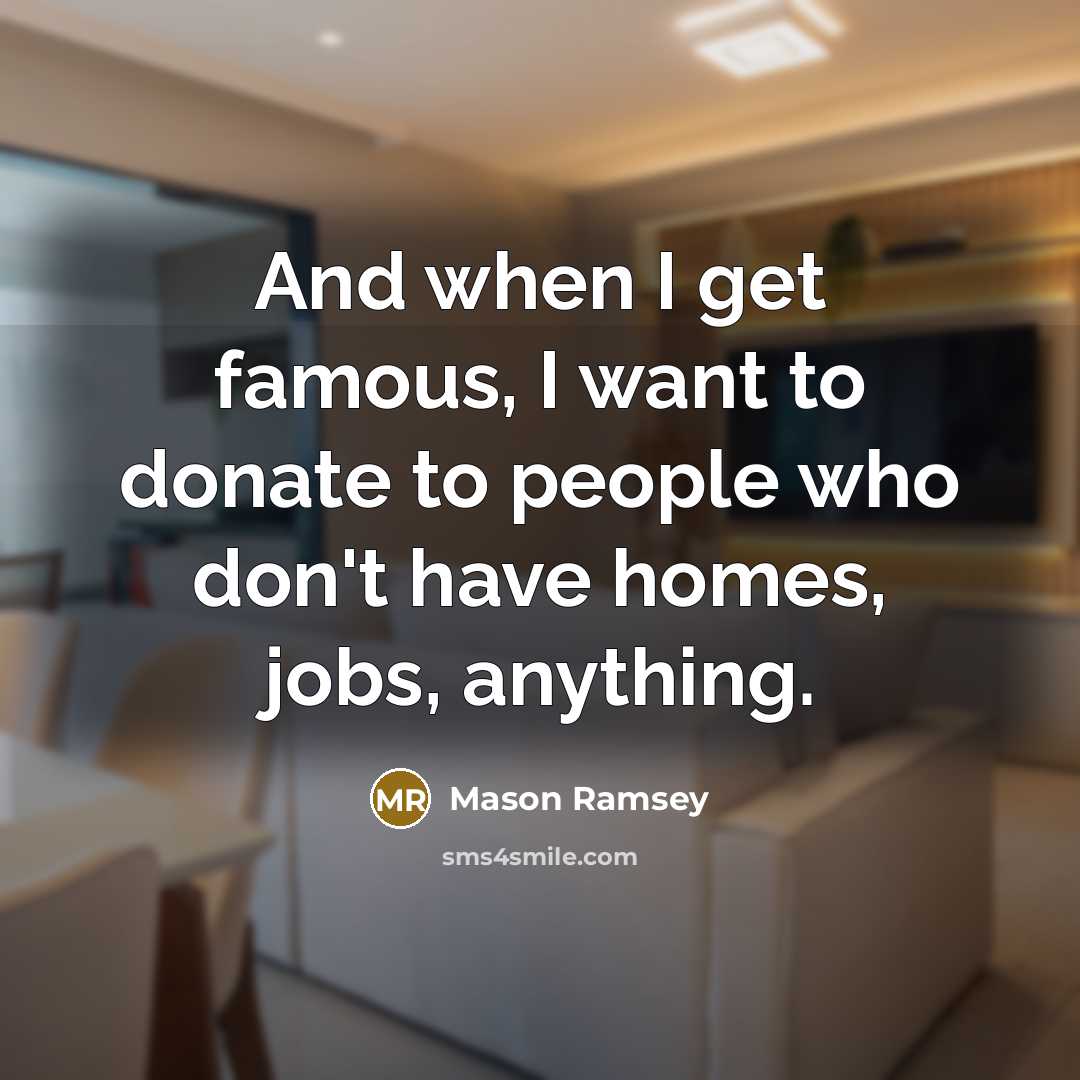 “And when I get famous, I want to donate to…” quote by Mason Ramsey