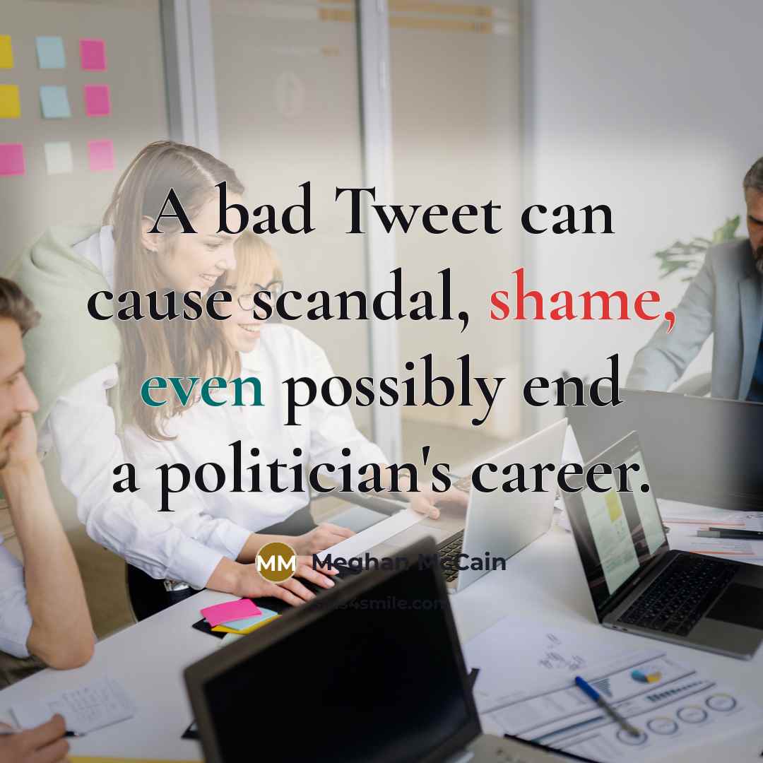 “A bad Tweet can cause scandal, shame, even possibly end…” quote by Meghan McCain